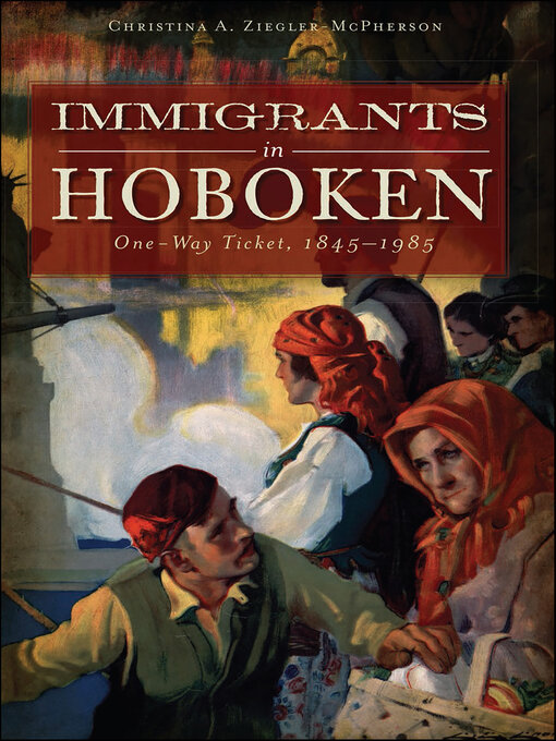 Title details for Immigrants in Hoboken by Christina A. Ziegler-McPherson - Available